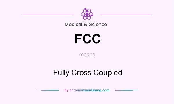 What does FCC mean? It stands for Fully Cross Coupled