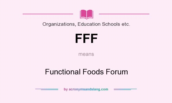 What does FFF mean? It stands for Functional Foods Forum