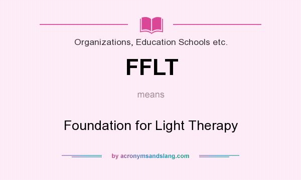 What does FFLT mean? It stands for Foundation for Light Therapy