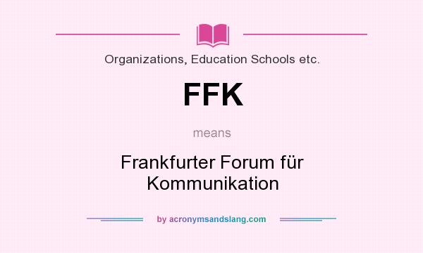 What does FFK mean? It stands for Frankfurter Forum für Kommunikation