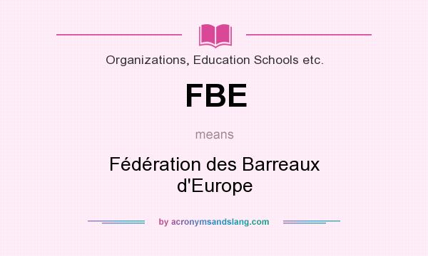 What does FBE mean? It stands for Fédération des Barreaux d`Europe