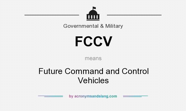 What does FCCV mean? It stands for Future Command and Control Vehicles