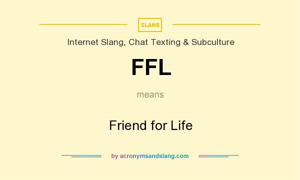 What does FFL mean? It stands for Friend for Life