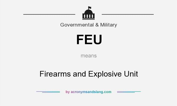 What does FEU mean? It stands for Firearms and Explosive Unit
