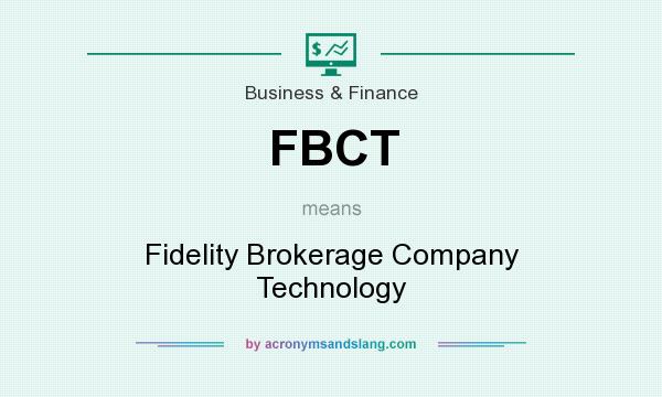 What does FBCT mean? It stands for Fidelity Brokerage Company Technology