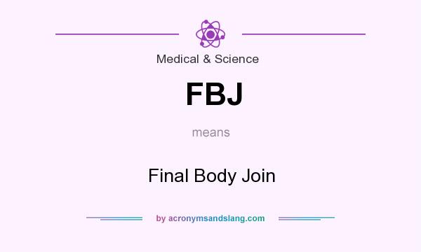 What does FBJ mean? It stands for Final Body Join