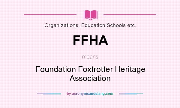 What does FFHA mean? It stands for Foundation Foxtrotter Heritage Association