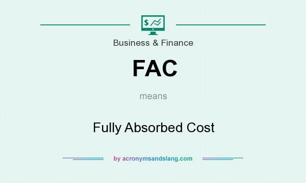 What does FAC mean? It stands for Fully Absorbed Cost