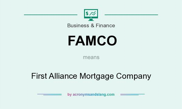 What does FAMCO mean? It stands for First Alliance Mortgage Company