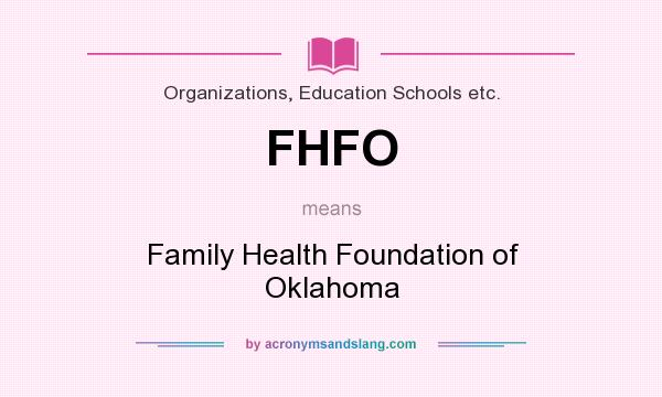 What does FHFO mean? It stands for Family Health Foundation of Oklahoma