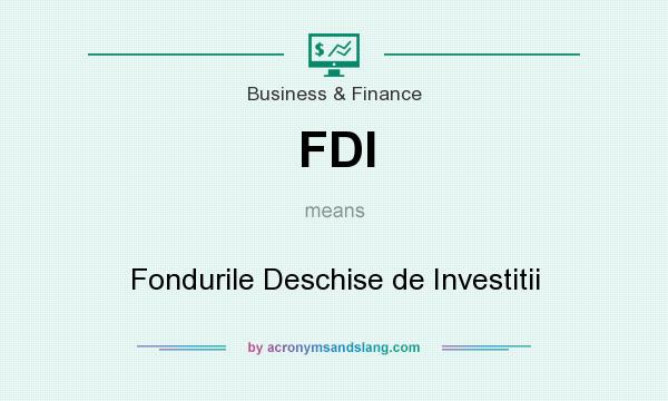What does FDI mean? It stands for Fondurile Deschise de Investitii