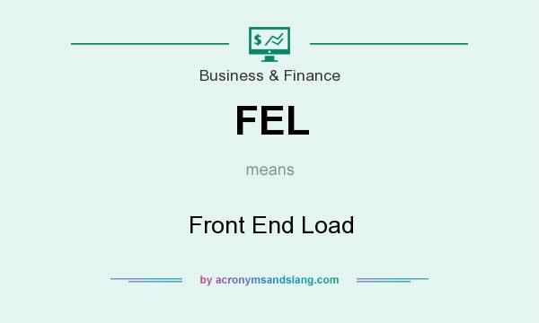 What does FEL mean? It stands for Front End Load
