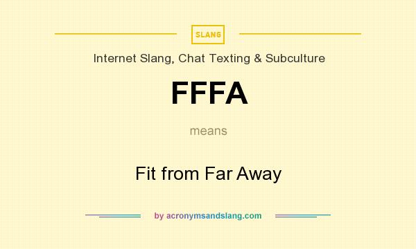 What does FFFA mean? It stands for Fit from Far Away