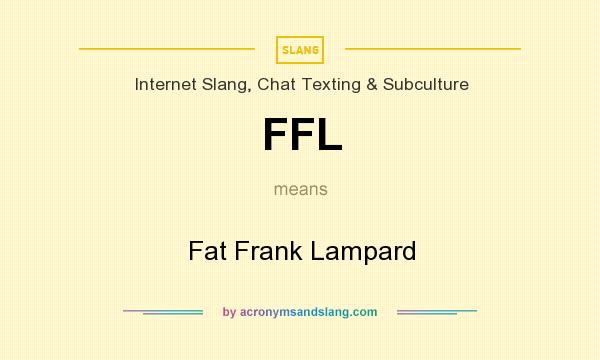 What does FFL mean? It stands for Fat Frank Lampard