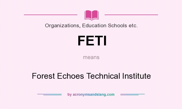 What does FETI mean? It stands for Forest Echoes Technical Institute