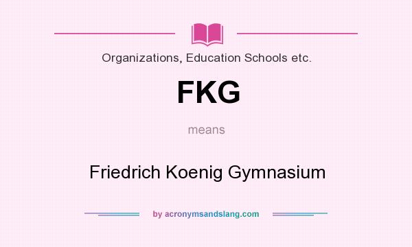 What does FKG mean? It stands for Friedrich Koenig Gymnasium