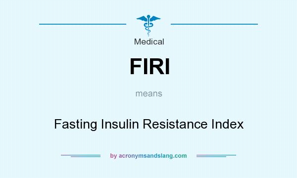 What does FIRI mean? It stands for Fasting Insulin Resistance Index