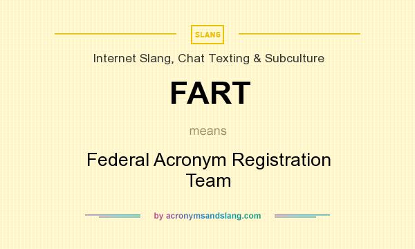 What does FART mean? It stands for Federal Acronym Registration Team