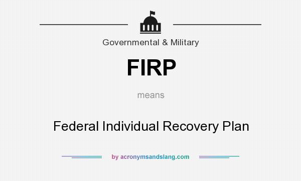 What does FIRP mean? It stands for Federal Individual Recovery Plan