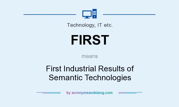 What does FIRST mean? It stands for First Industrial Results of Semantic Technologies