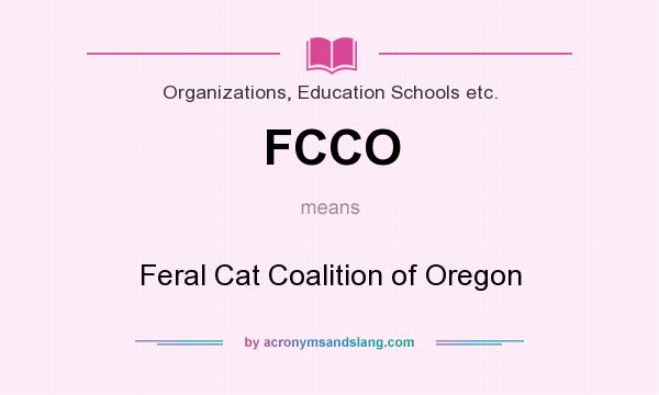 What does FCCO mean? It stands for Feral Cat Coalition of Oregon