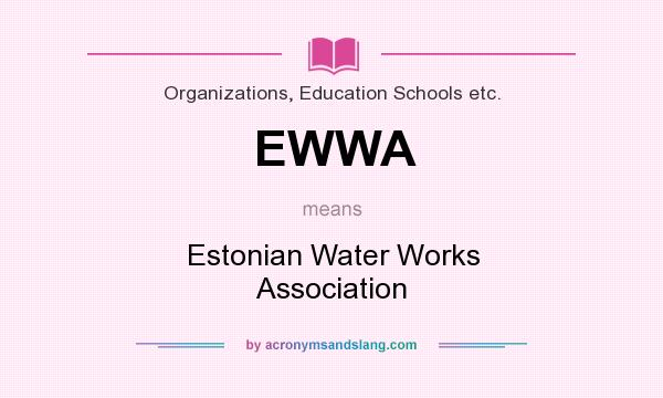 What does EWWA mean? It stands for Estonian Water Works Association