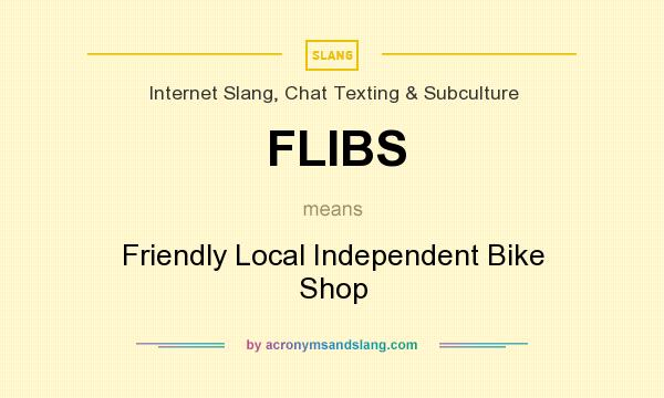 What does FLIBS mean? It stands for Friendly Local Independent Bike Shop