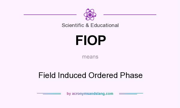 What does FIOP mean? It stands for Field Induced Ordered Phase