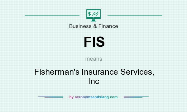 What does FIS mean? It stands for Fisherman`s Insurance Services, Inc