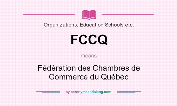 What does FCCQ mean? It stands for Fédération des Chambres de Commerce du Québec