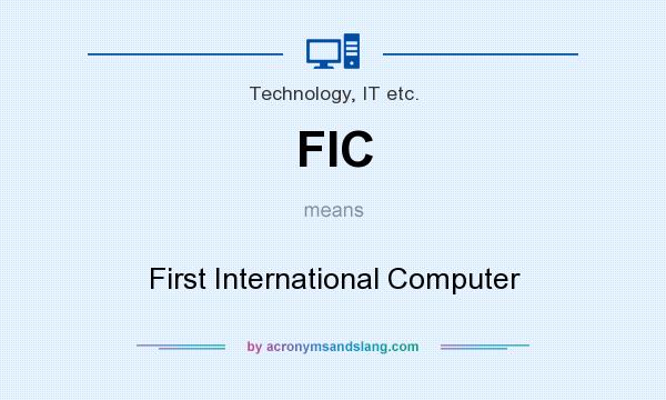 What does FIC mean? It stands for First International Computer