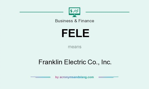 What does FELE mean? It stands for Franklin Electric Co., Inc.