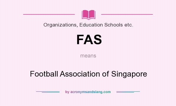 What does FAS mean? It stands for Football Association of Singapore