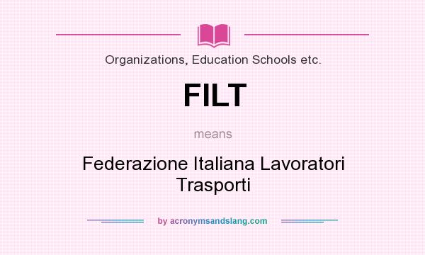 What does FILT mean? It stands for Federazione Italiana Lavoratori Trasporti