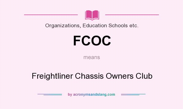 What does FCOC mean? It stands for Freightliner Chassis Owners Club
