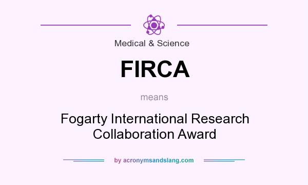 What does FIRCA mean? It stands for Fogarty International Research Collaboration Award