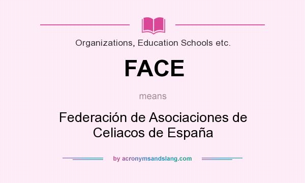 What does FACE mean? It stands for Federación de Asociaciones de Celiacos de España