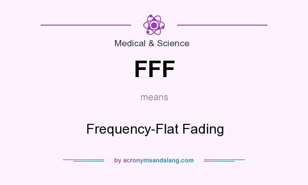 What does FFF mean? It stands for Frequency-Flat Fading