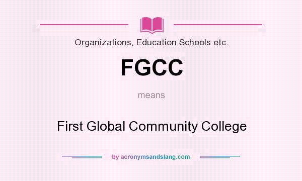 What does FGCC mean? It stands for First Global Community College