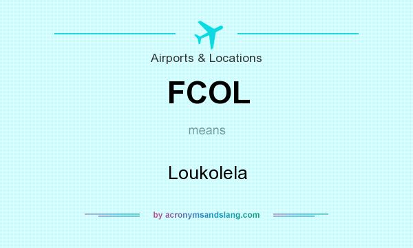 What does FCOL mean? It stands for Loukolela