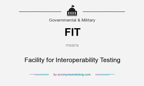 What does FIT mean? It stands for Facility for Interoperability Testing