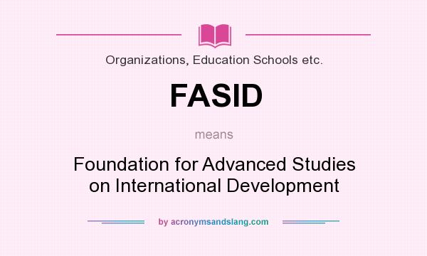 What does FASID mean? It stands for Foundation for Advanced Studies on International Development