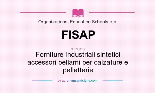 What does FISAP mean? It stands for Forniture Industriali sintetici accessori pellami per calzature e pelletterie