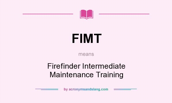 What does FIMT mean? It stands for Firefinder Intermediate Maintenance Training