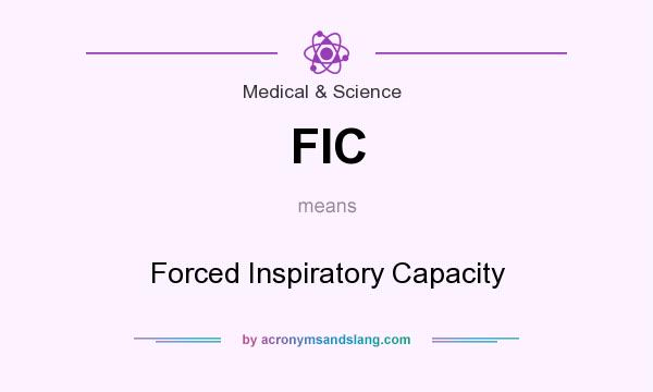 What does FIC mean? It stands for Forced Inspiratory Capacity
