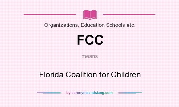 What does FCC mean? It stands for Florida Coalition for Children