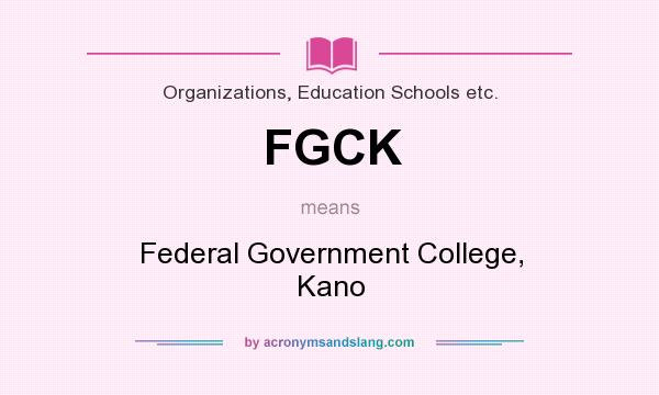 What does FGCK mean? It stands for Federal Government College, Kano