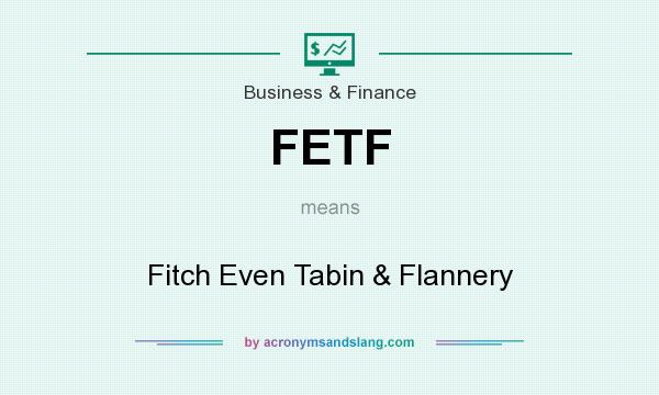 What does FETF mean? It stands for Fitch Even Tabin & Flannery