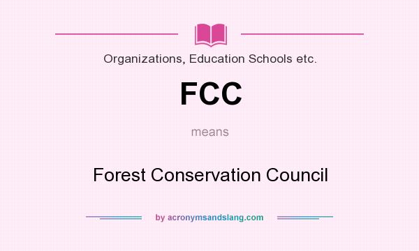 What does FCC mean? It stands for Forest Conservation Council