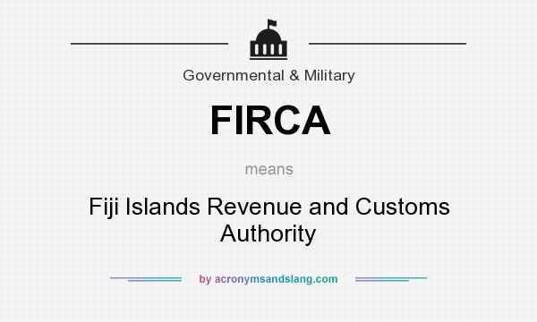 What does FIRCA mean? It stands for Fiji Islands Revenue and Customs Authority
